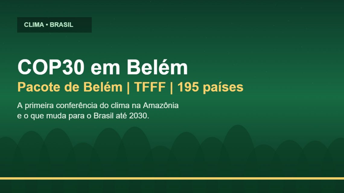 COP30 em Belém: principais resultados, Pacote de Belém e o que muda para o Brasil